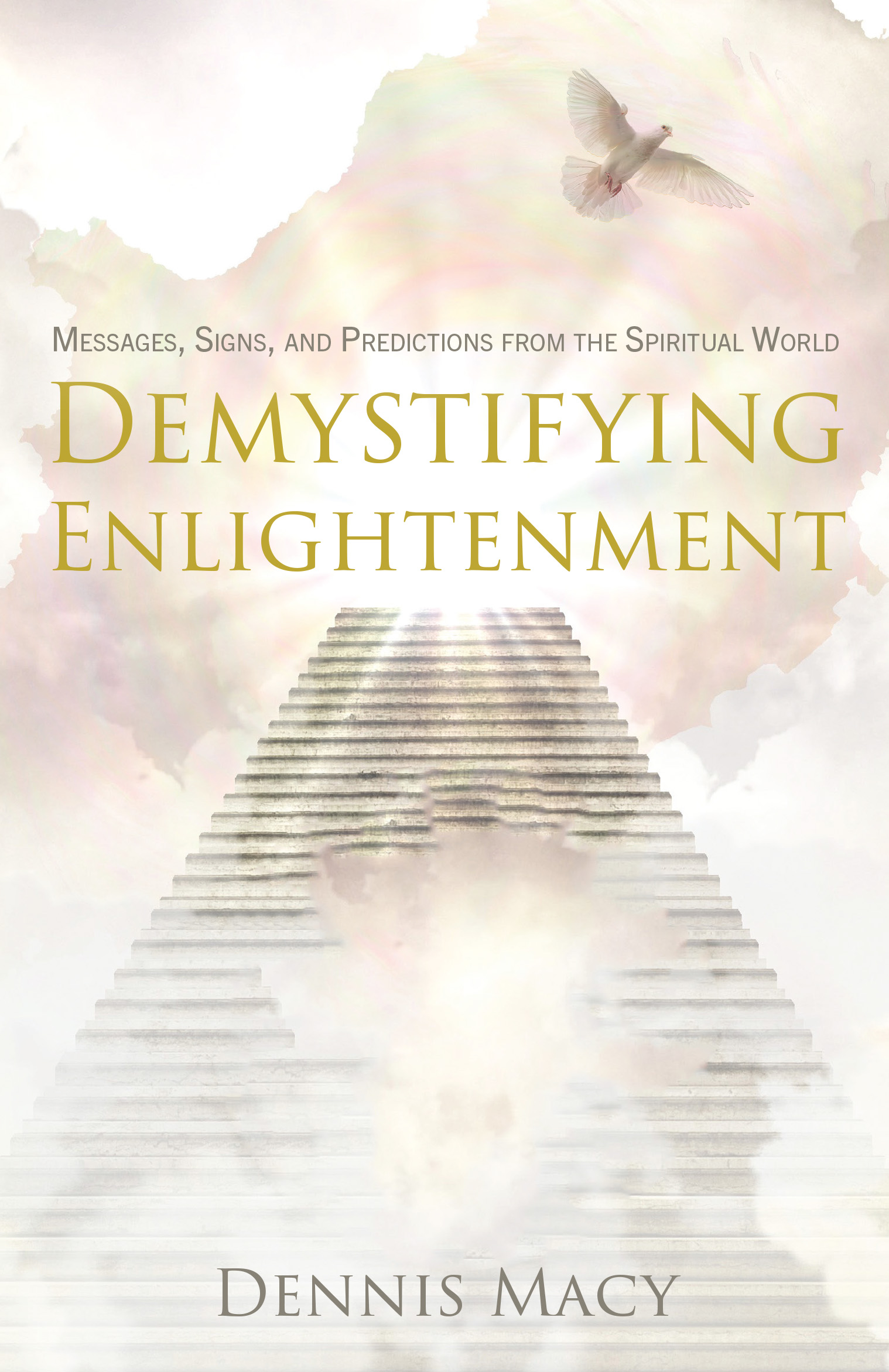 Featured Book: Demystifying Enlightenment: Messages, Signs, and Predictions From The Spiritual World by Dennis Macy
